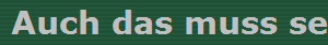 Auch das muss sein...